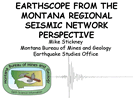 thumbnail of a slide from the presentation: Earthscope from the Montana Regional Seismic Network perspective