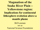 thumbnail image of Magmatism of the Snake River Plain and Yellowstone Region: Implications for continental lithospheric evolution above a mantle plume