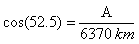 cos(52.5)=A/6370km